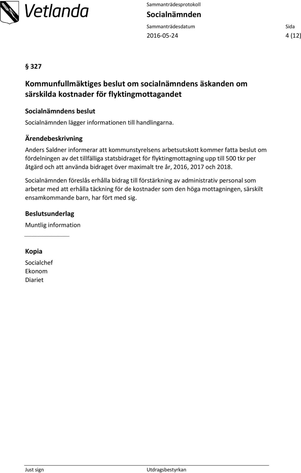 upp till 500 tkr per åtgärd och att använda bidraget över maximalt tre år, 2016, 2017 och 2018.