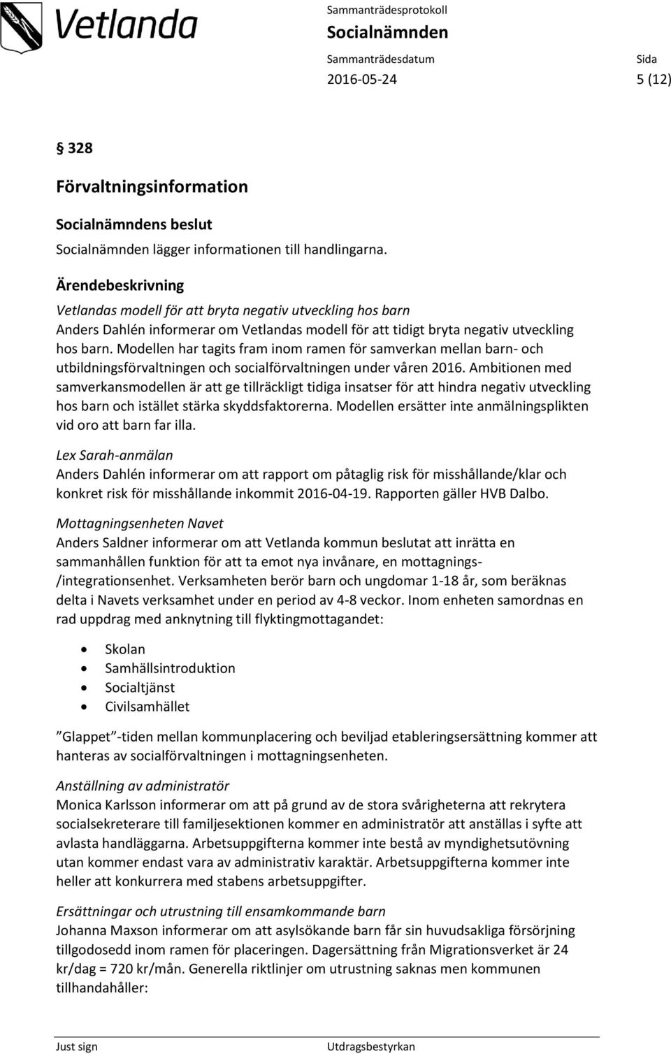 Modellen har tagits fram inom ramen för samverkan mellan barn- och utbildningsförvaltningen och socialförvaltningen under våren 2016.