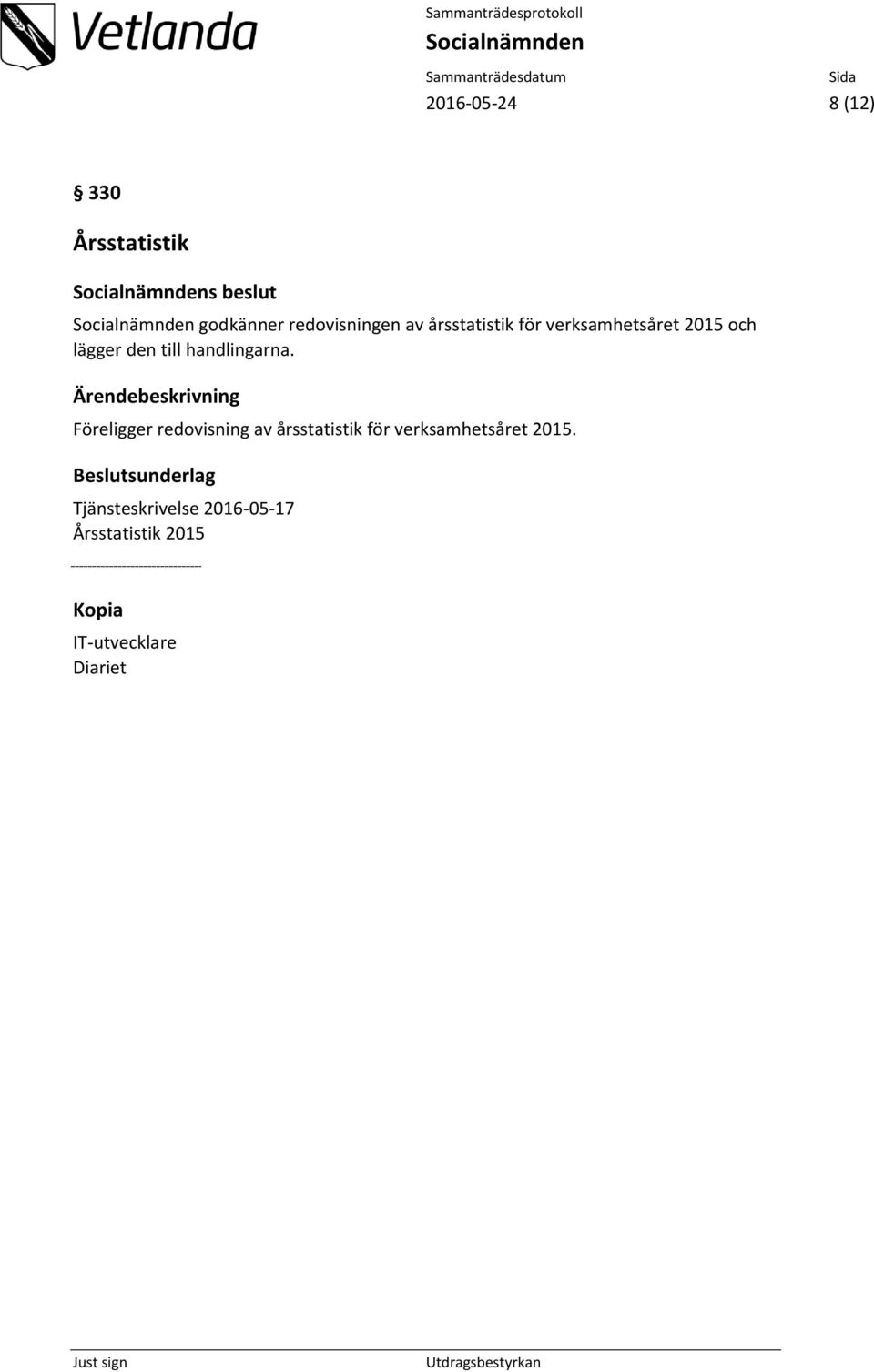 Ärendebeskrivning Föreligger redovisning av årsstatistik för