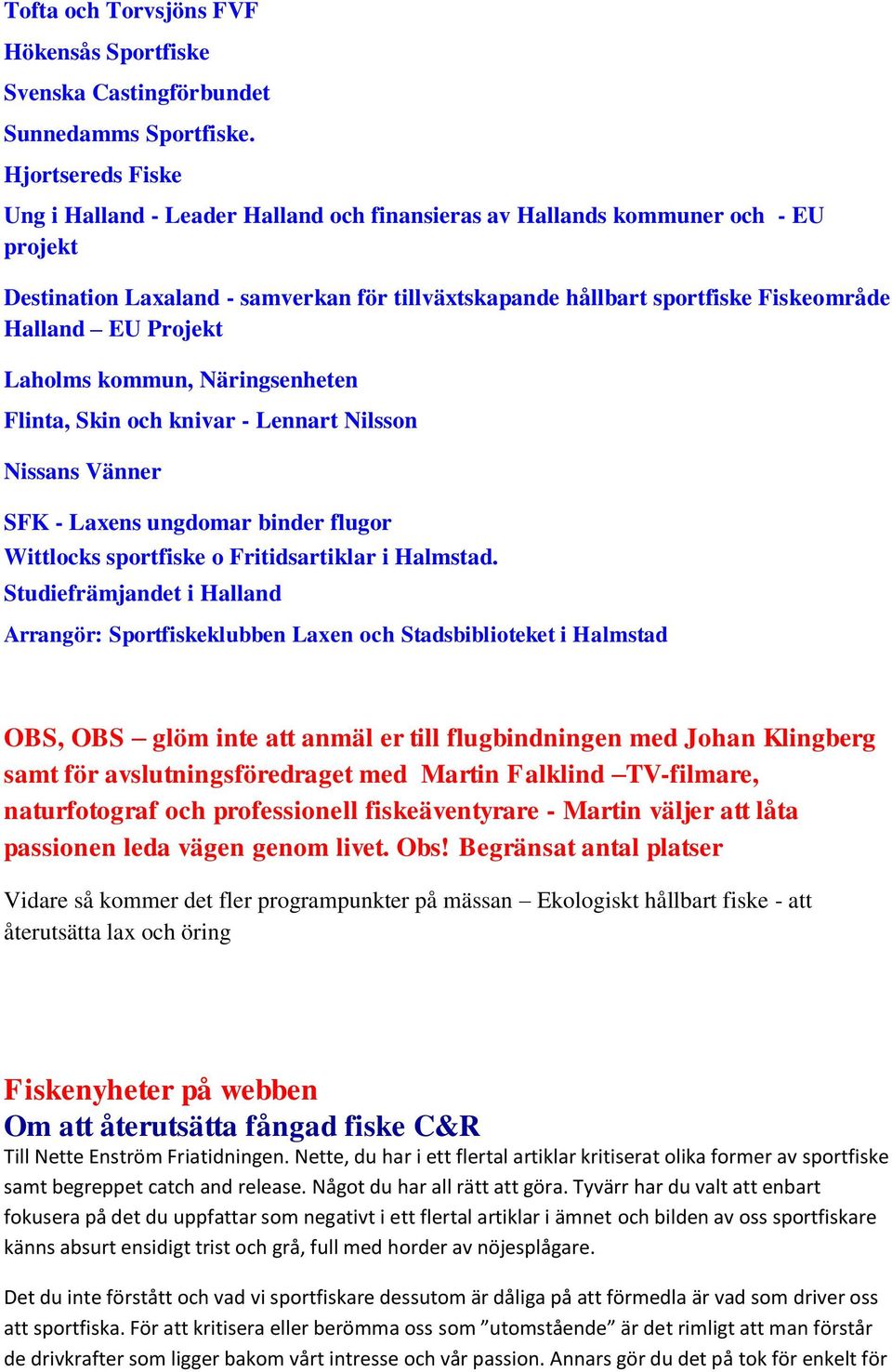 Projekt Laholms kommun, Näringsenheten Flinta, Skin och knivar - Lennart Nilsson Nissans Vänner SFK - Laxens ungdomar binder flugor Wittlocks sportfiske o Fritidsartiklar i Halmstad.