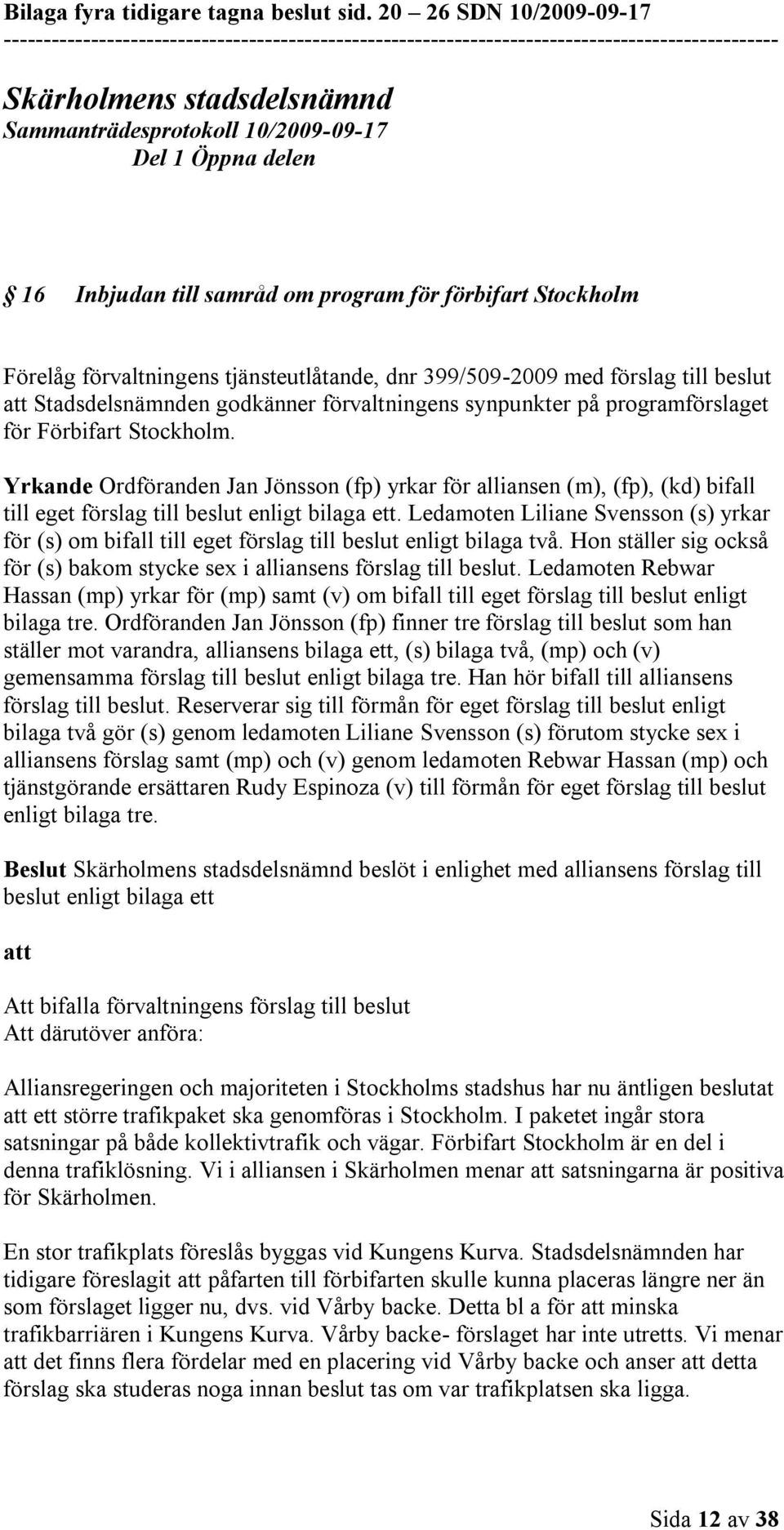 399/509-2009 med förslag till beslut att Stadsdelsnämnden godkänner förvaltningens synpunkter på programförslaget för Förbifart Stockholm.