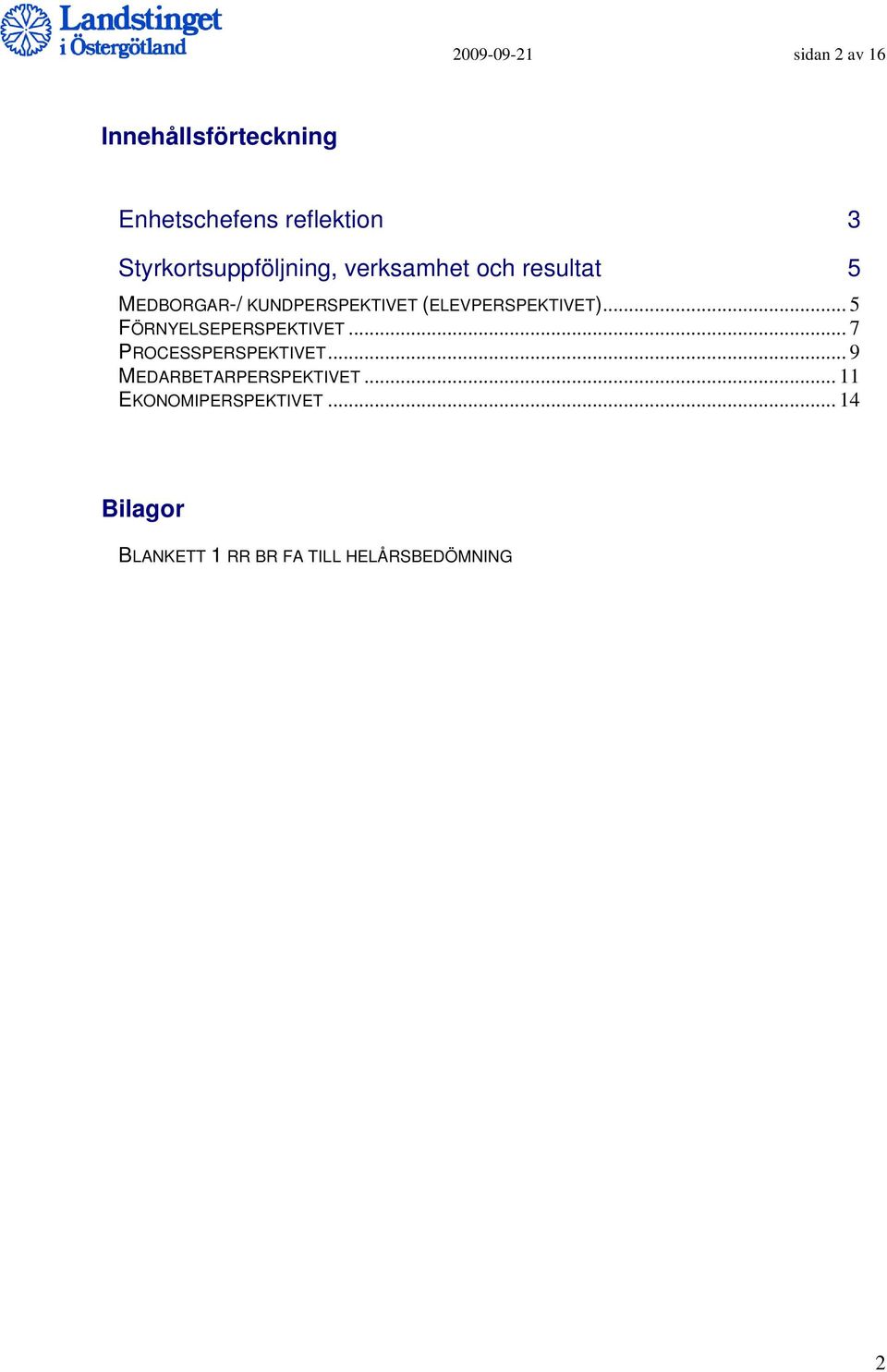 (ELEVPERSPEKTIVET)... 5 FÖRNYELSEPERSPEKTIVET... 7 PROCESSPERSPEKTIVET.