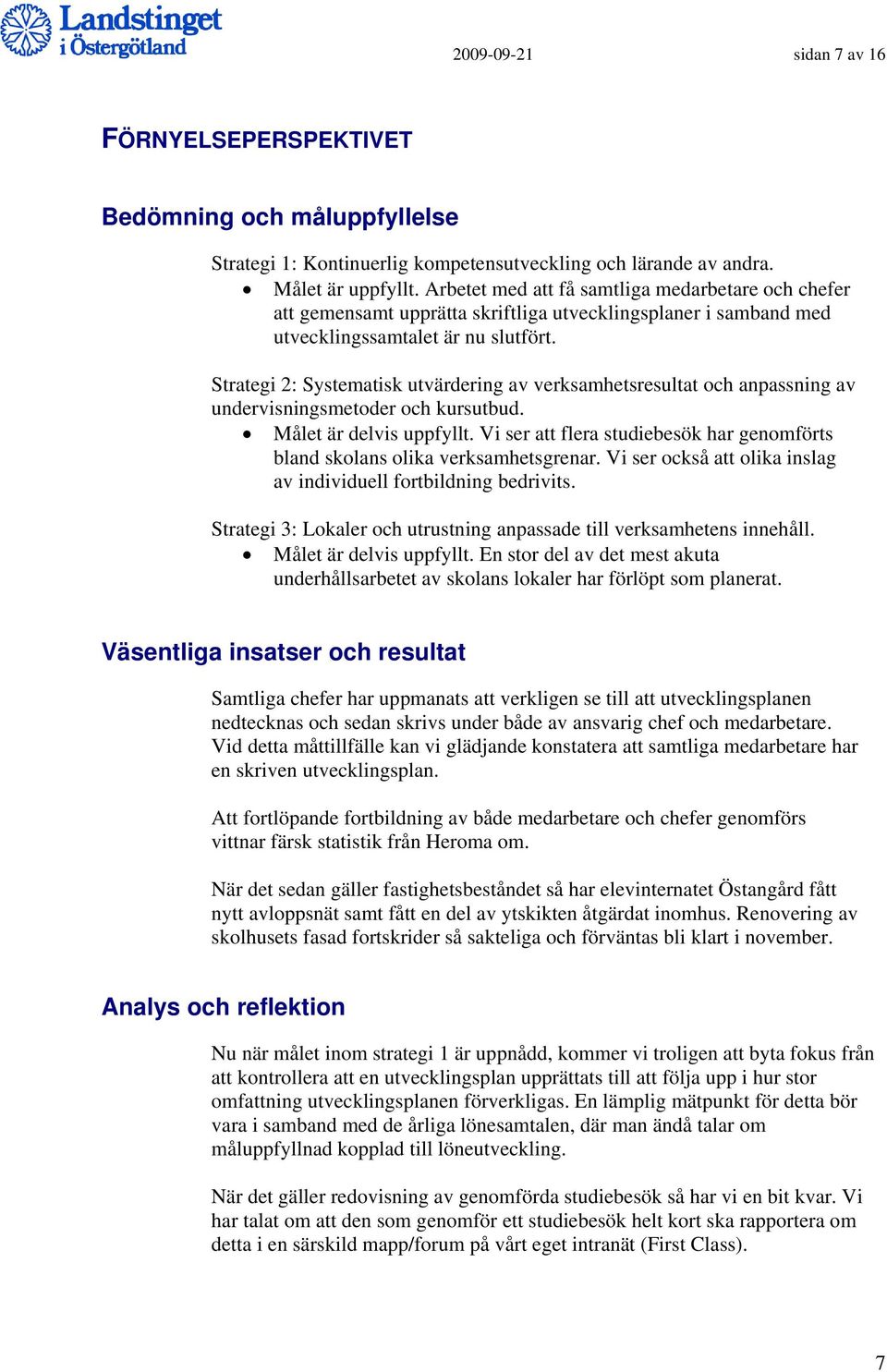 Strategi 2: Systematisk utvärdering av verksamhetsresultat och anpassning av undervisningsmetoder och kursutbud. Målet är delvis uppfyllt.