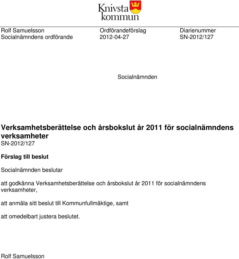 Förslag till beslut Socialnämnden beslutar att godkänna Verksamhetsberättelse och årsbokslut år 2011 för