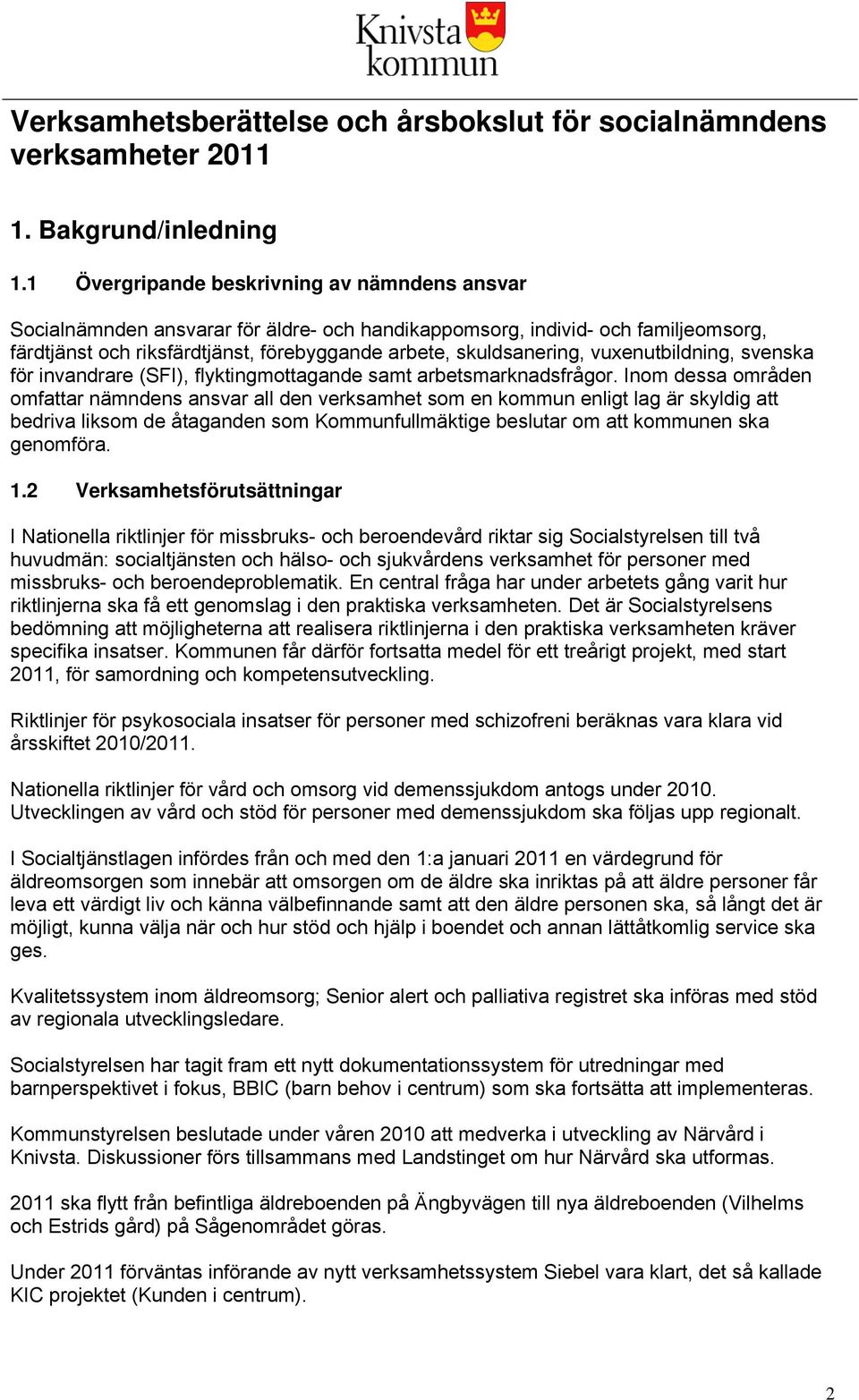 vuxenutbildning, svenska för invandrare (SFI), flyktingmottagande samt arbetsmarknadsfrågor.