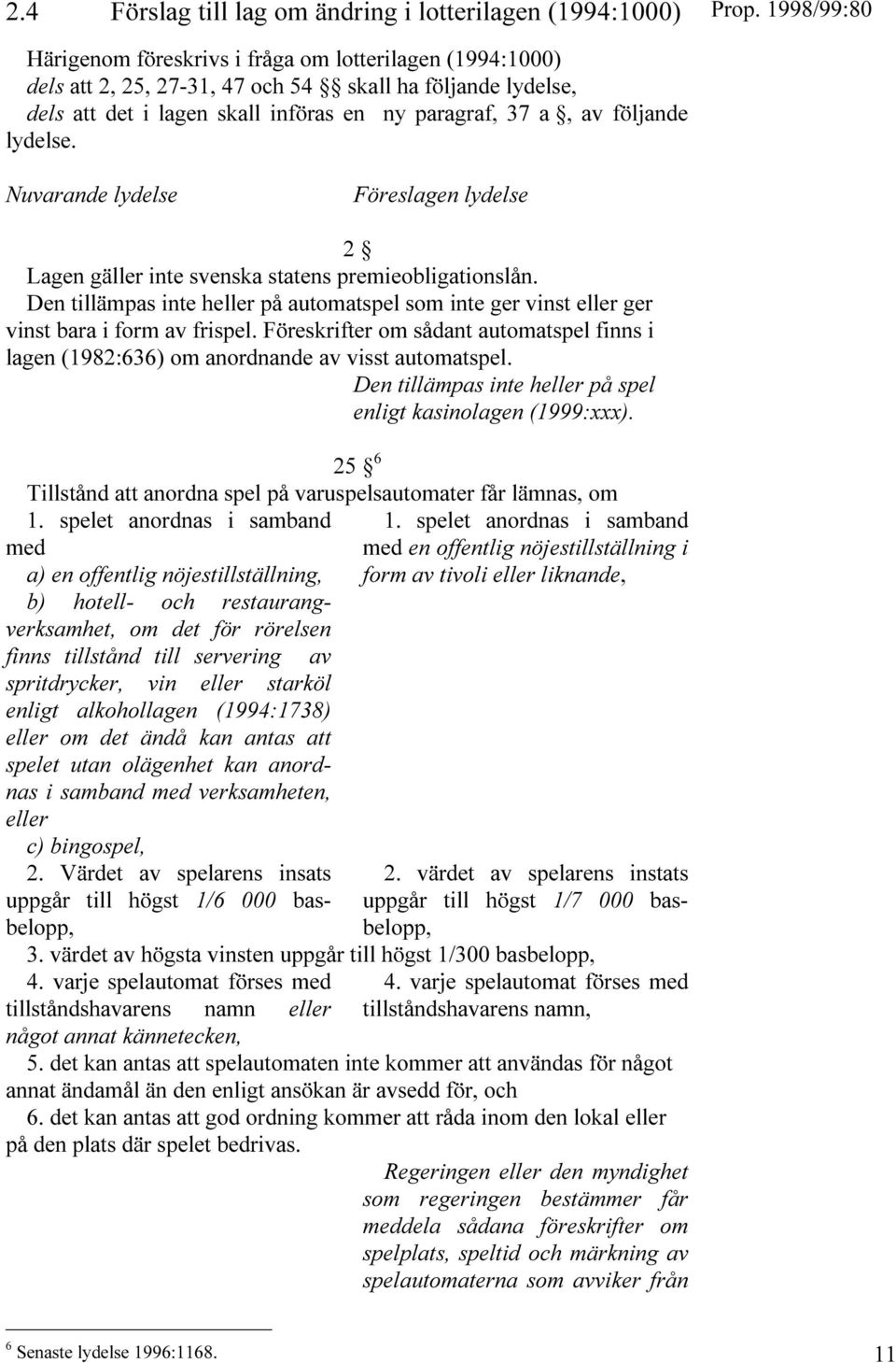 RESKRIFTER OM S DANT AUTOMATSPEL FINNS I LAGEN OM ANORDNANDE AV VISST AUTOMATSPEL $EN TILL MPAS INTE HELLER P SPEL ENLIGT KASINOLAGEN XXX 4ILLST ND ATT ANORDNA SPEL P VARUSPELSAUTOMATER F R L MNAS OM