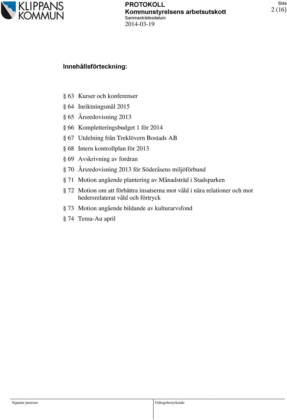 2013 för Söderåsens miljöförbund 71 Motion angående plantering av Månadsträd i Stadsparken 72 Motion om att förbättra