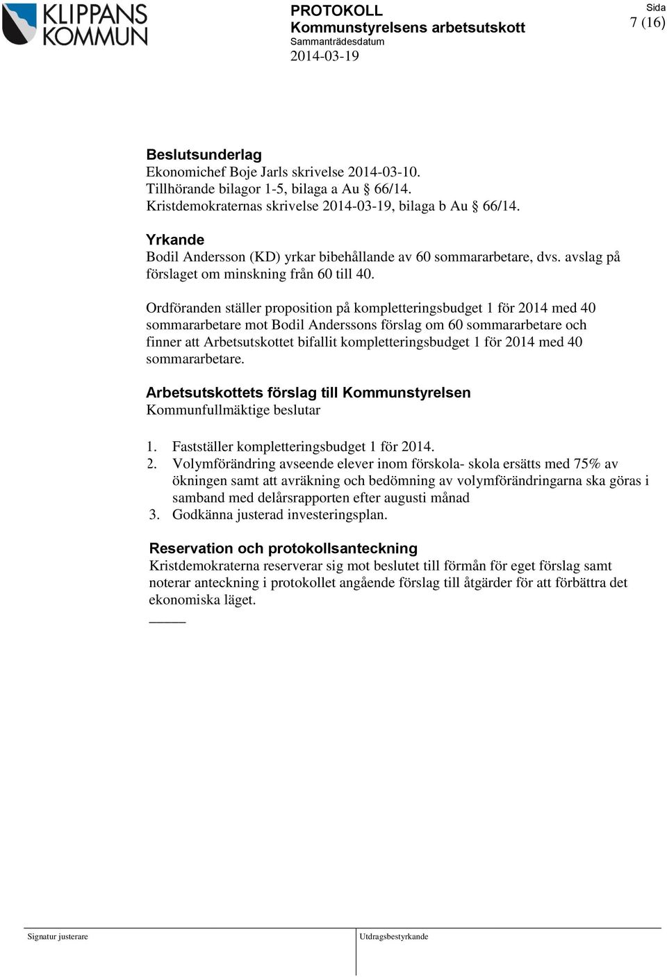 Ordföranden ställer proposition på kompletteringsbudget 1 för 2014 med 40 sommararbetare mot Bodil Anderssons förslag om 60 sommararbetare och finner att Arbetsutskottet bifallit kompletteringsbudget