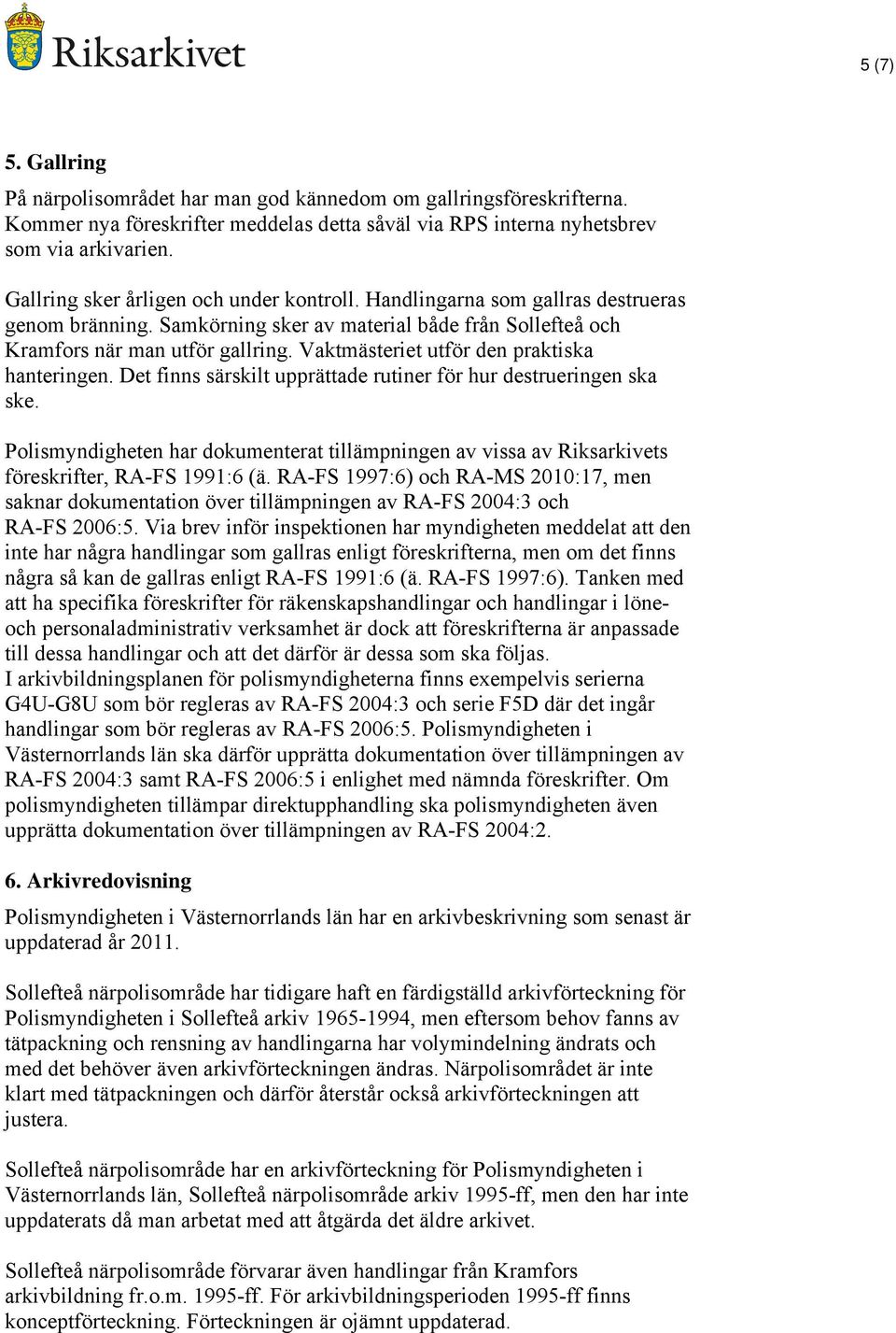 Vaktmästeriet utför den praktiska hanteringen. Det finns särskilt upprättade rutiner för hur destrueringen ska ske.