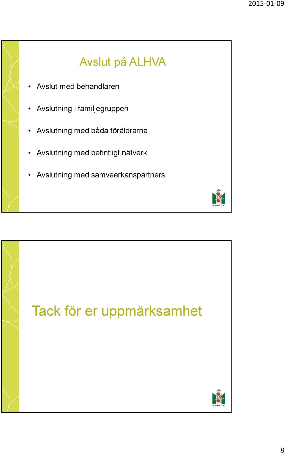 föräldrarna Avslutning med befintligt nätverk