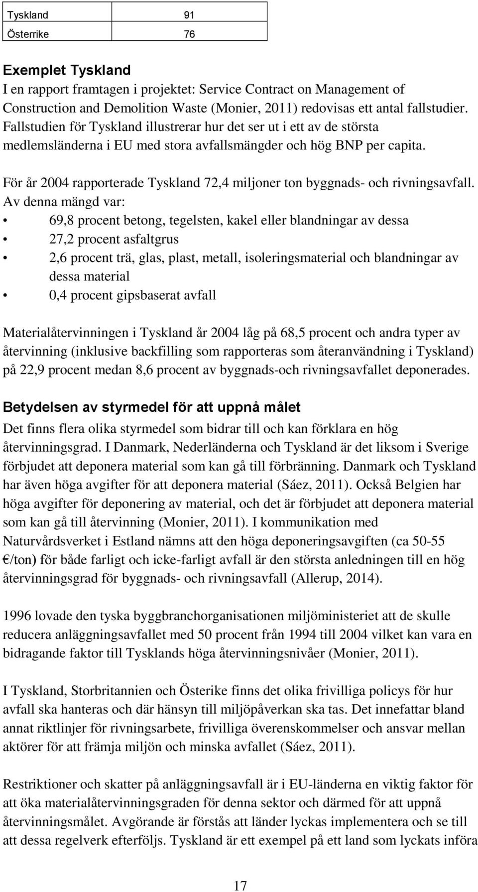 För år 2004 rapporterade Tyskland 72,4 miljoner ton byggnads- och rivningsavfall.