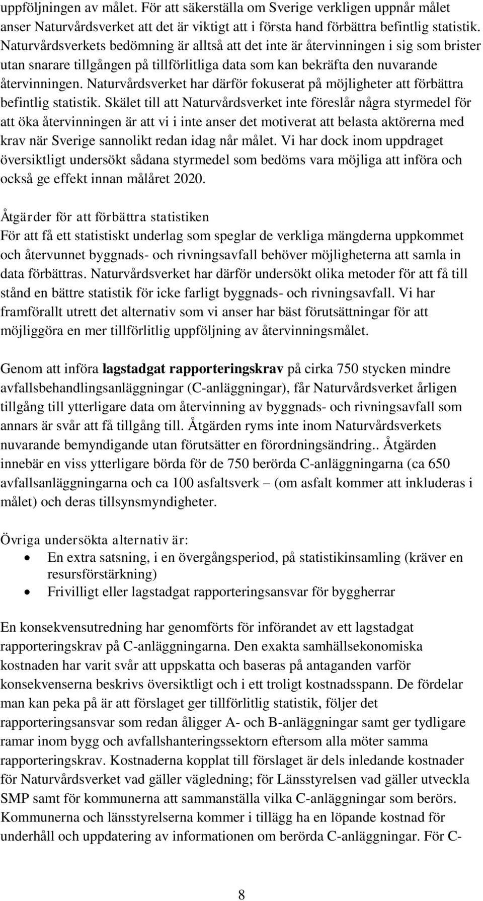 Naturvårdsverket har därför fokuserat på möjligheter att förbättra befintlig statistik.