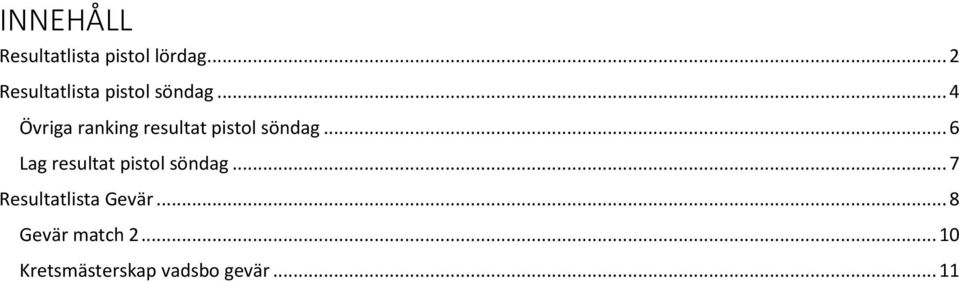 .. 4 Övriga ranking resultat pistol söndag.