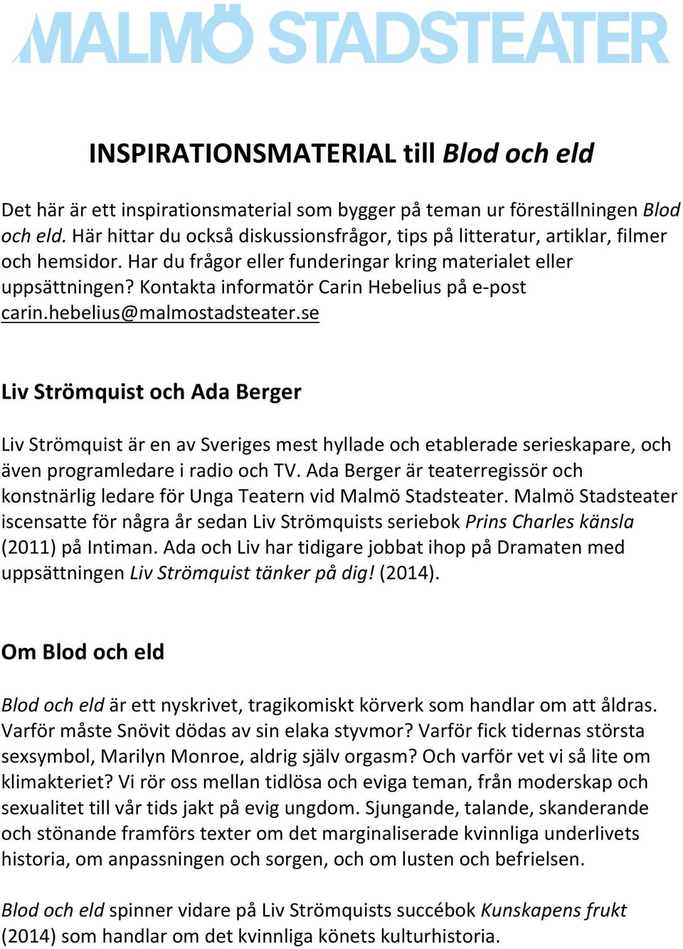 Kontakta informatör Carin Hebelius på e-post carin.hebelius@malmostadsteater.