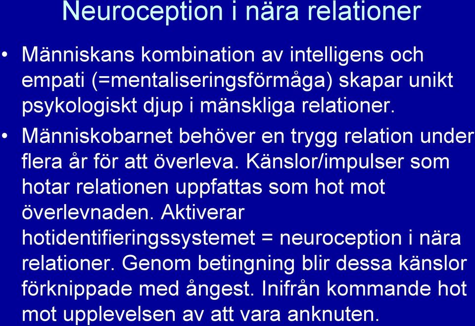 Känslor/impulser som hotar relationen uppfattas som hot mot överlevnaden.