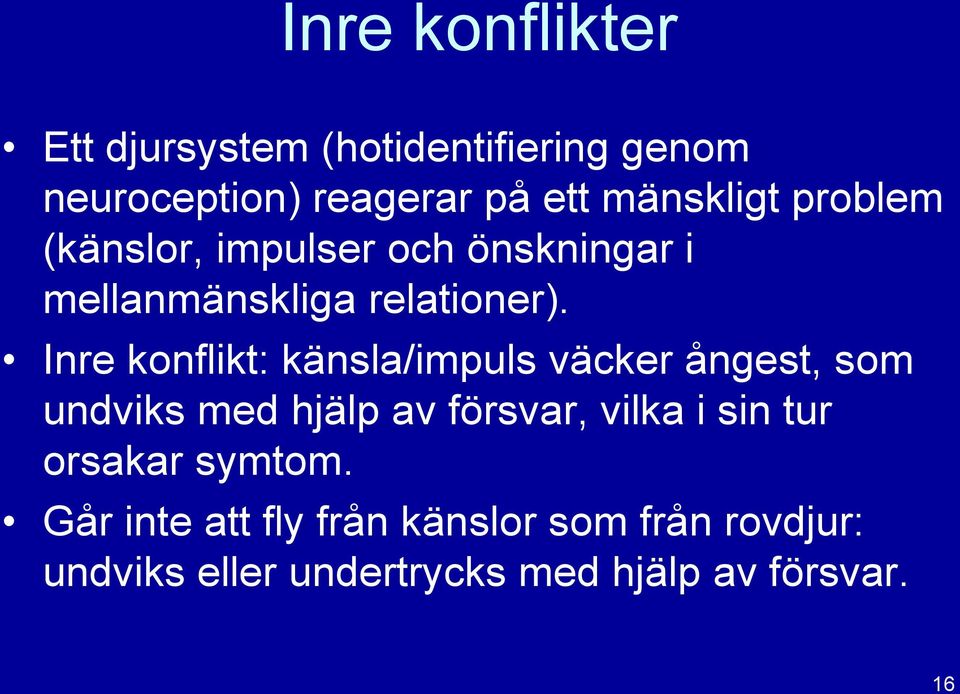 Inre konflikt: känsla/impuls väcker ångest, som undviks med hjälp av försvar, vilka i sin tur