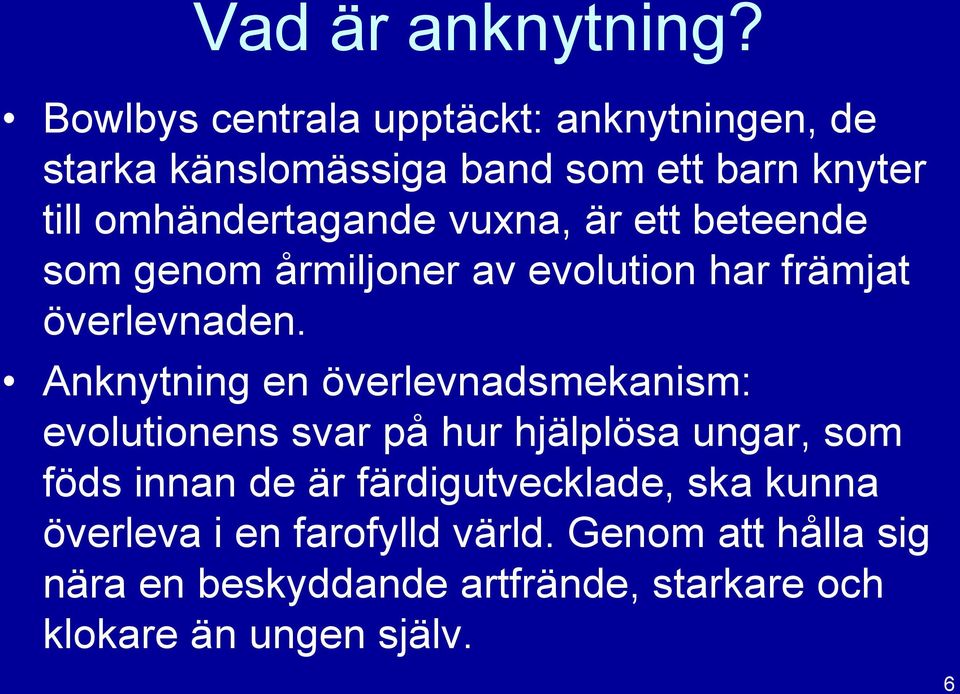 vuxna, är ett beteende som genom årmiljoner av evolution har främjat överlevnaden.