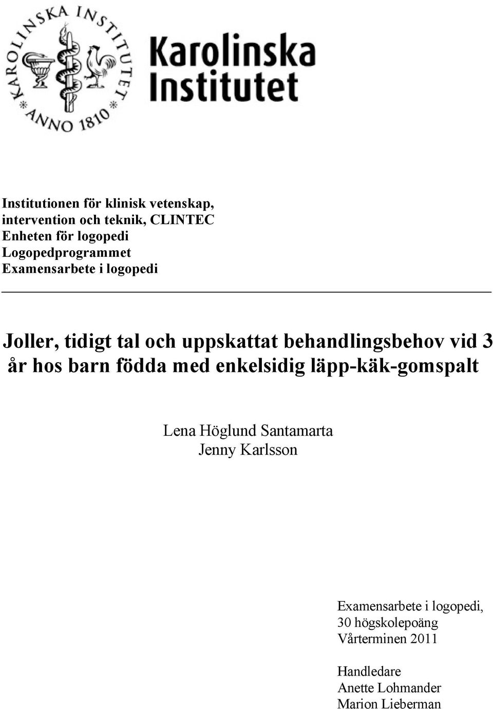 vid 3 år hos barn födda med enkelsidig läpp-käk-gomspalt Lena Höglund Santamarta Jenny Karlsson