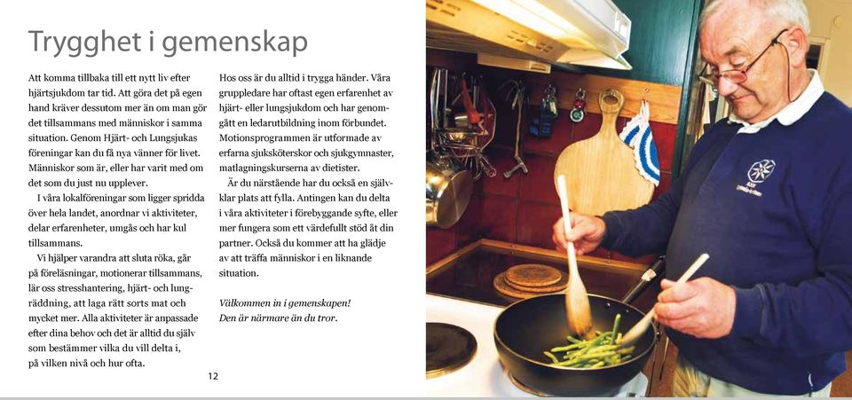 ledarutbildning inom förbundet. situation. Genom Hjärt- och Lungsjukas Motionsprogrammen är utformade av föreningar kan du få nya vänner för livet.