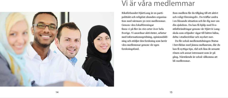 Vi anordnar aktiviteter, arbetar med informationsspridning, opinionsbildning och stödjer den forskning som berör våra medlemmar genom vår egen forskningsfond.