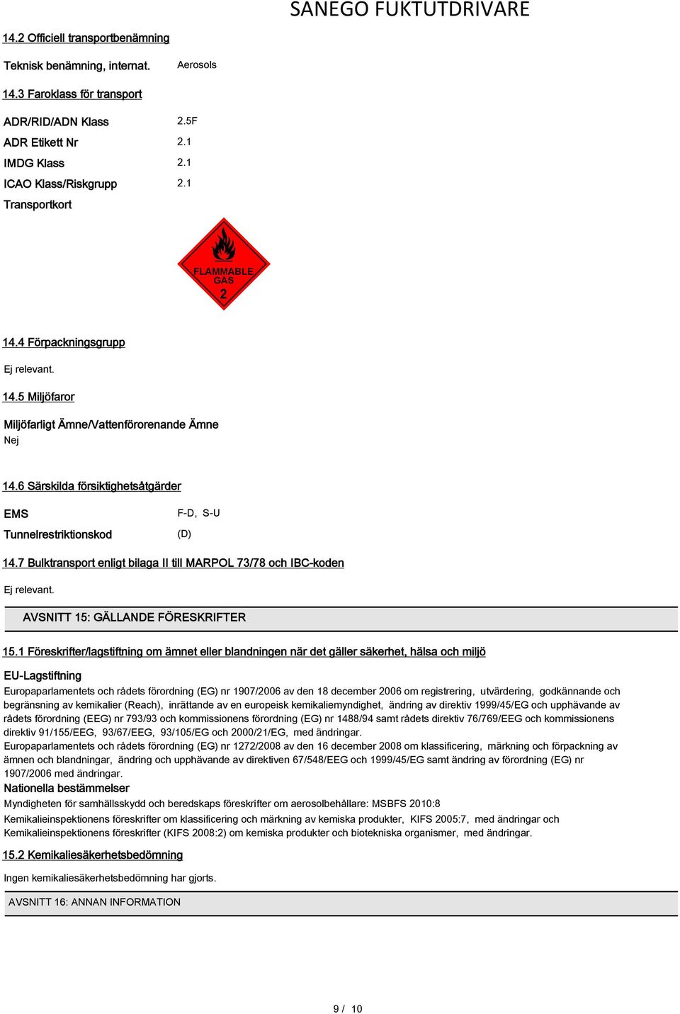 6 Särskilda försiktighetsåtgärder EMS Tunnelrestriktionskod F-D, S-U (D) 14.7 Bulktransport enligt bilaga II till MARPOL 73/78 och IBC-koden AVSNITT 15: GÄLLANDE FÖRESKRIFTER 15.