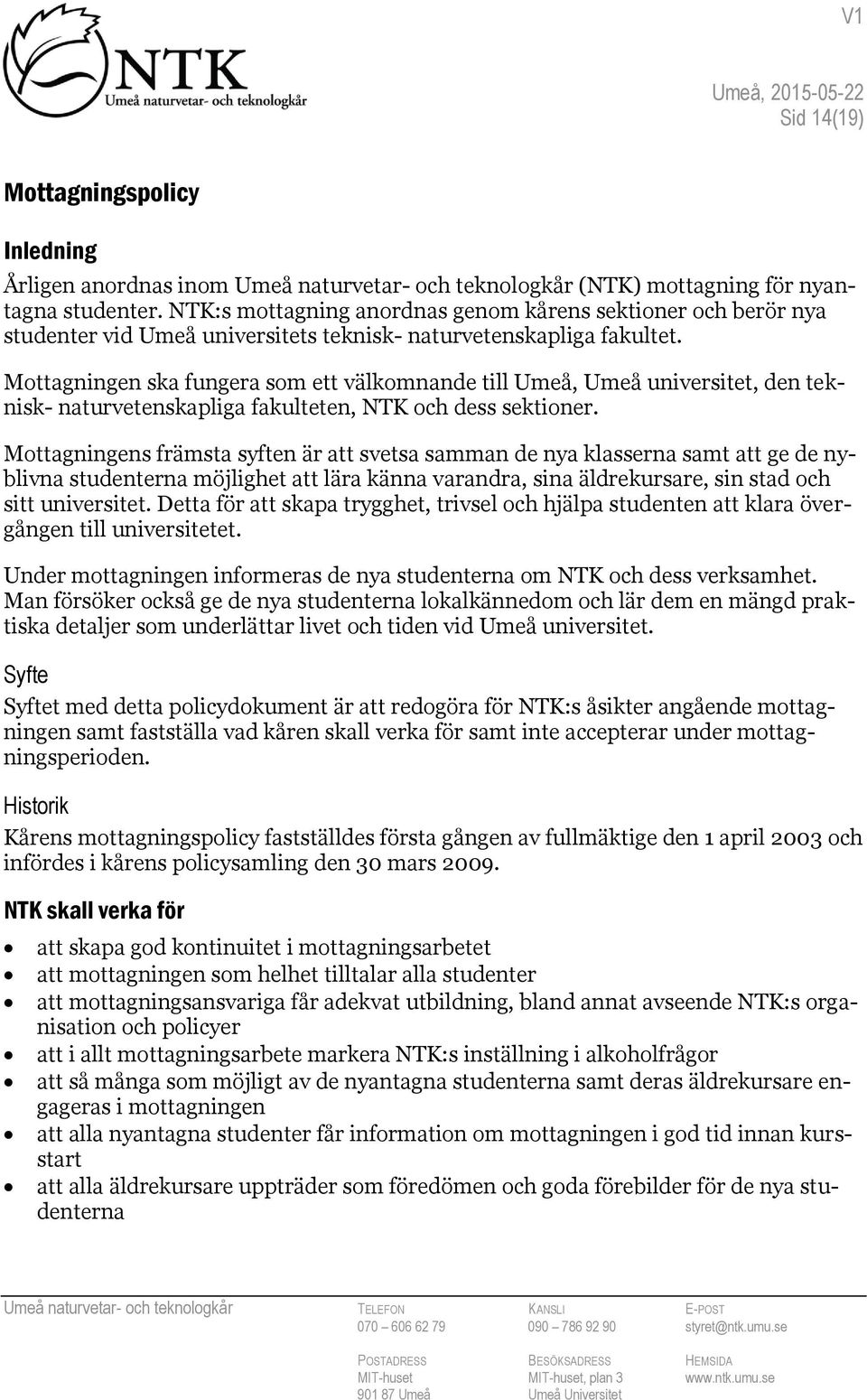 Mottagningen ska fungera som ett välkomnande till Umeå, Umeå universitet, den teknisk- naturvetenskapliga fakulteten, NTK och dess sektioner.