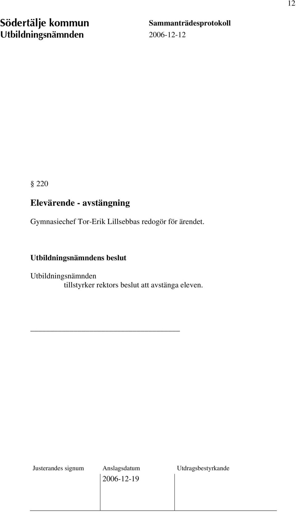 redogör för ärendet.
