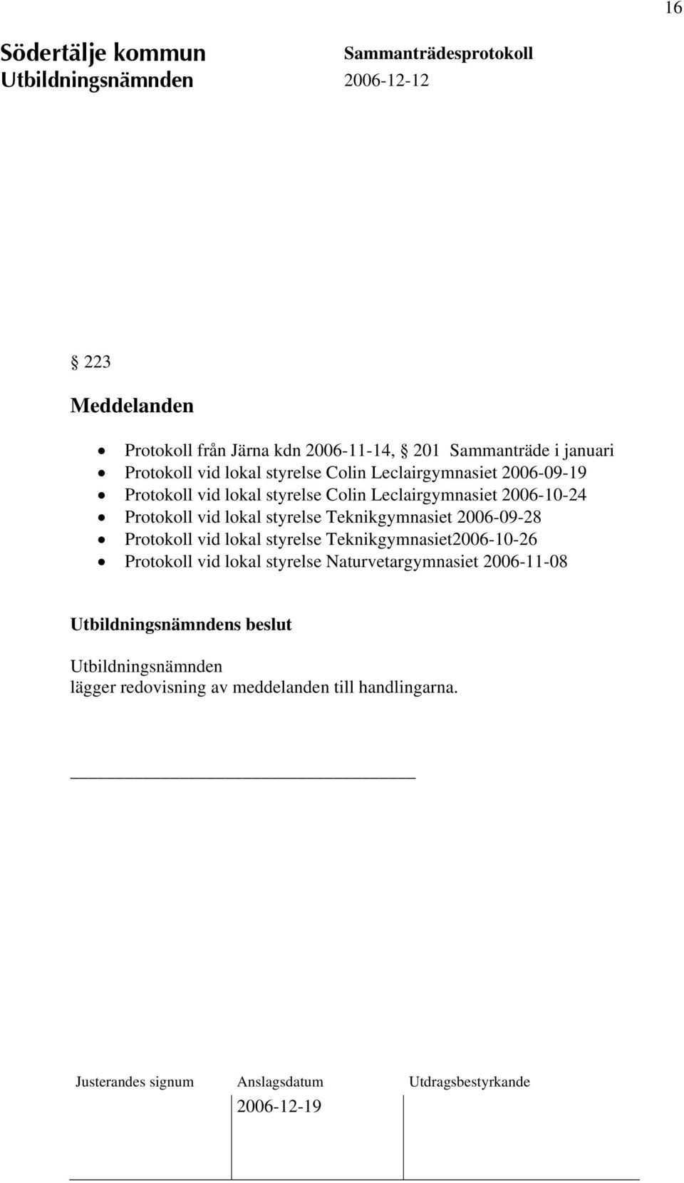 lokal styrelse Teknikgymnasiet 2006-09-28 Protokoll vid lokal styrelse Teknikgymnasiet2006-10-26 Protokoll vid