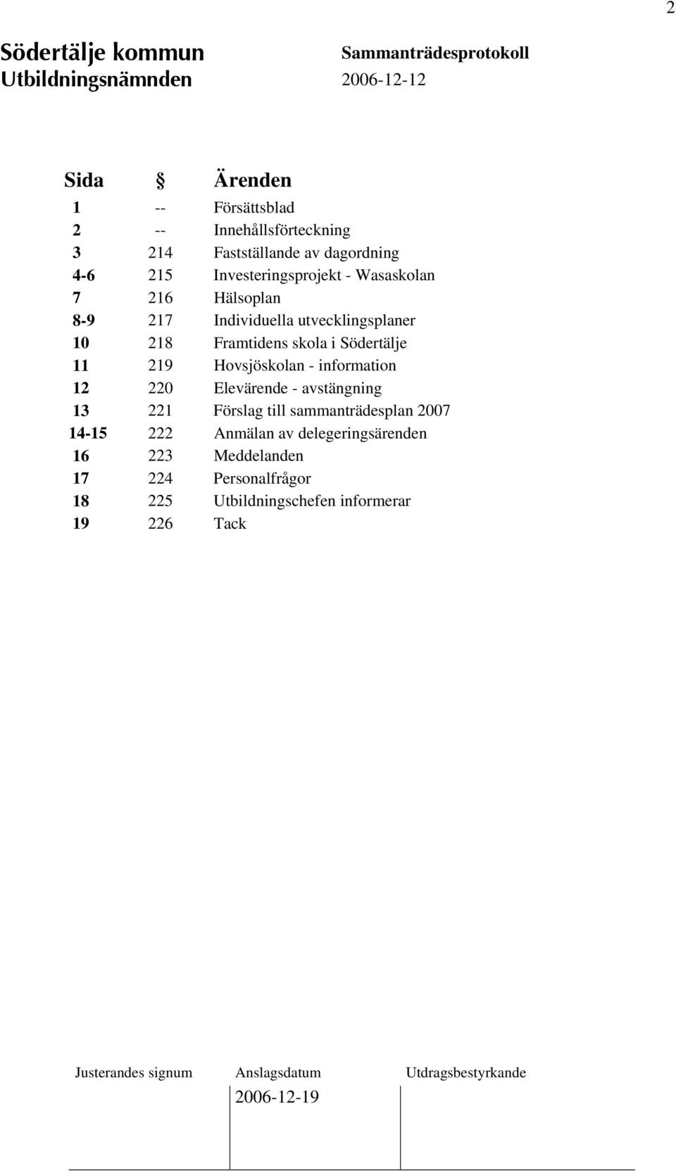 Södertälje 11 219 Hovsjöskolan - information 12 220 Elevärende - avstängning 13 221 Förslag till sammanträdesplan