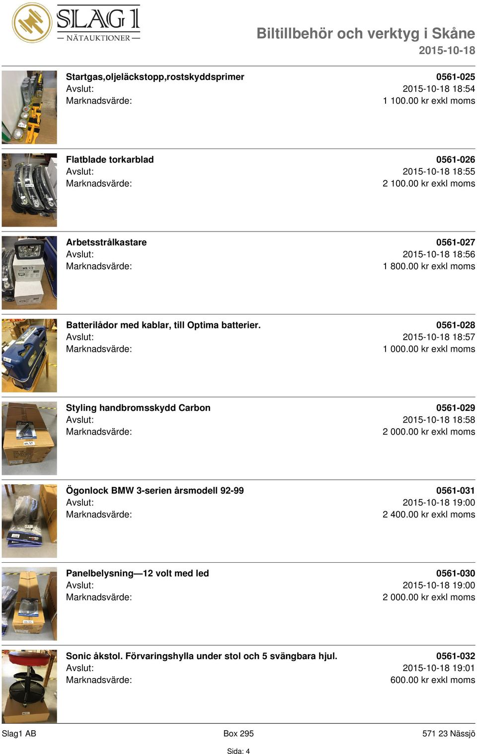 00 kr exkl moms Styling handbromsskydd Carbon 0561-029 Avslut: 18:58 Ögonlock BMW 3-serien årsmodell 92-99 0561-031 Avslut: 19:00 2 400.