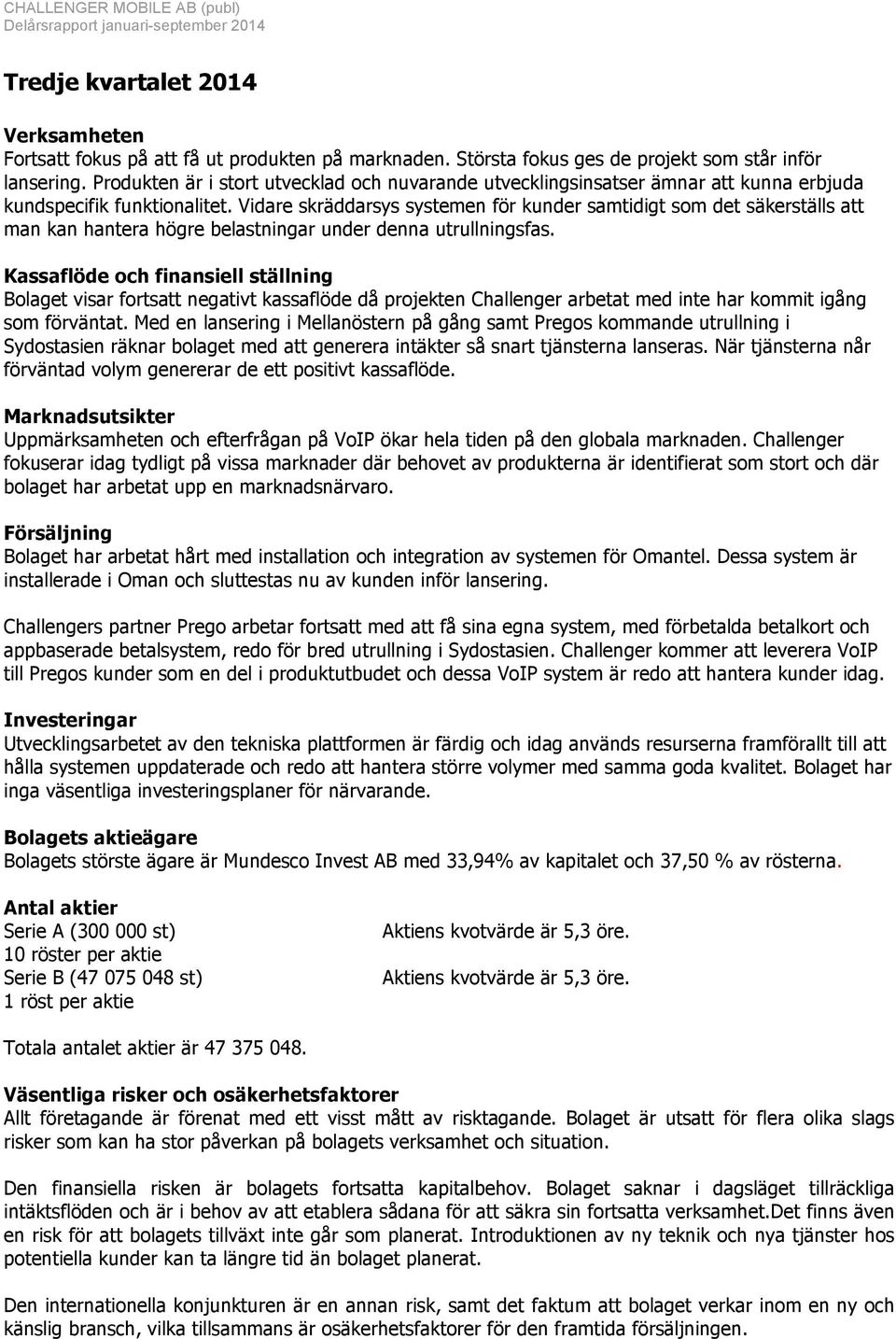 Vidare skräddarsys systemen för kunder samtidigt som det säkerställs att man kan hantera högre belastningar under denna utrullningsfas.