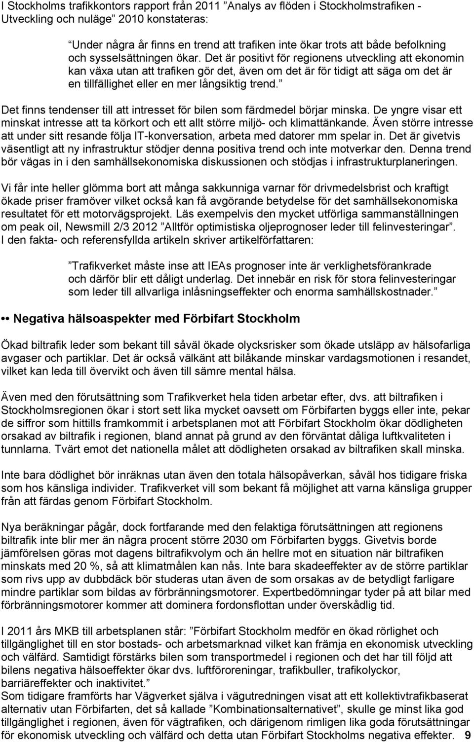 Det är positivt för regionens utveckling att ekonomin kan växa utan att trafiken gör det, även om det är för tidigt att säga om det är en tillfällighet eller en mer långsiktig trend.