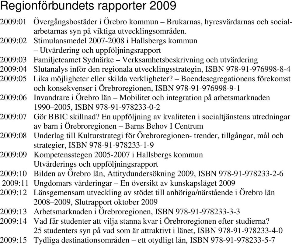 utvecklingsstrategin ISBN 978-91-976998-8-4 2009:05 Lika möjligheter eller skilda verkligheter?