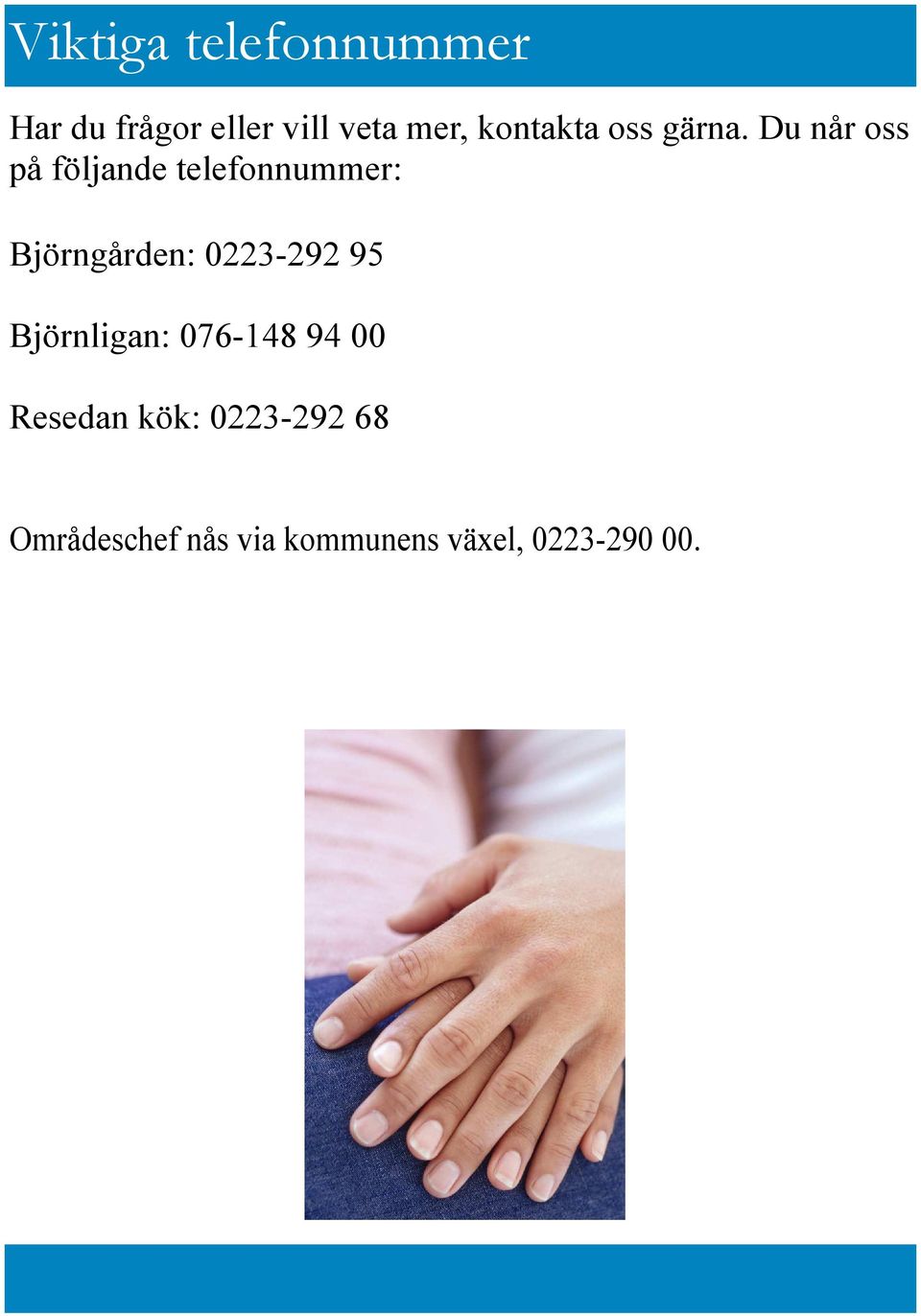 Du når oss på följande telefonnummer: Björngården: 0223-292