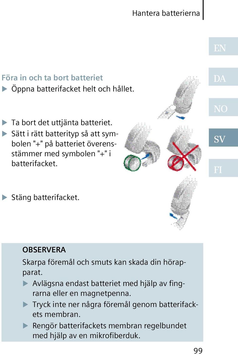 DA NO SV FI Stäng batterifacket. OBSERVERA Skarpa föremål och smuts kan skada din hörapparat.