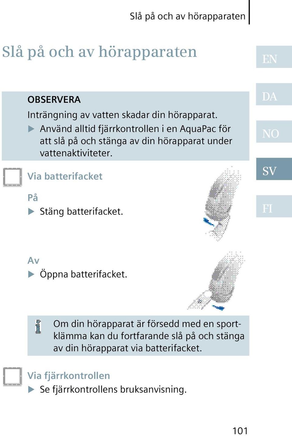 Via batterifacket På Stäng batterifacket. DA NO SV FI Av Öppna batterifacket.