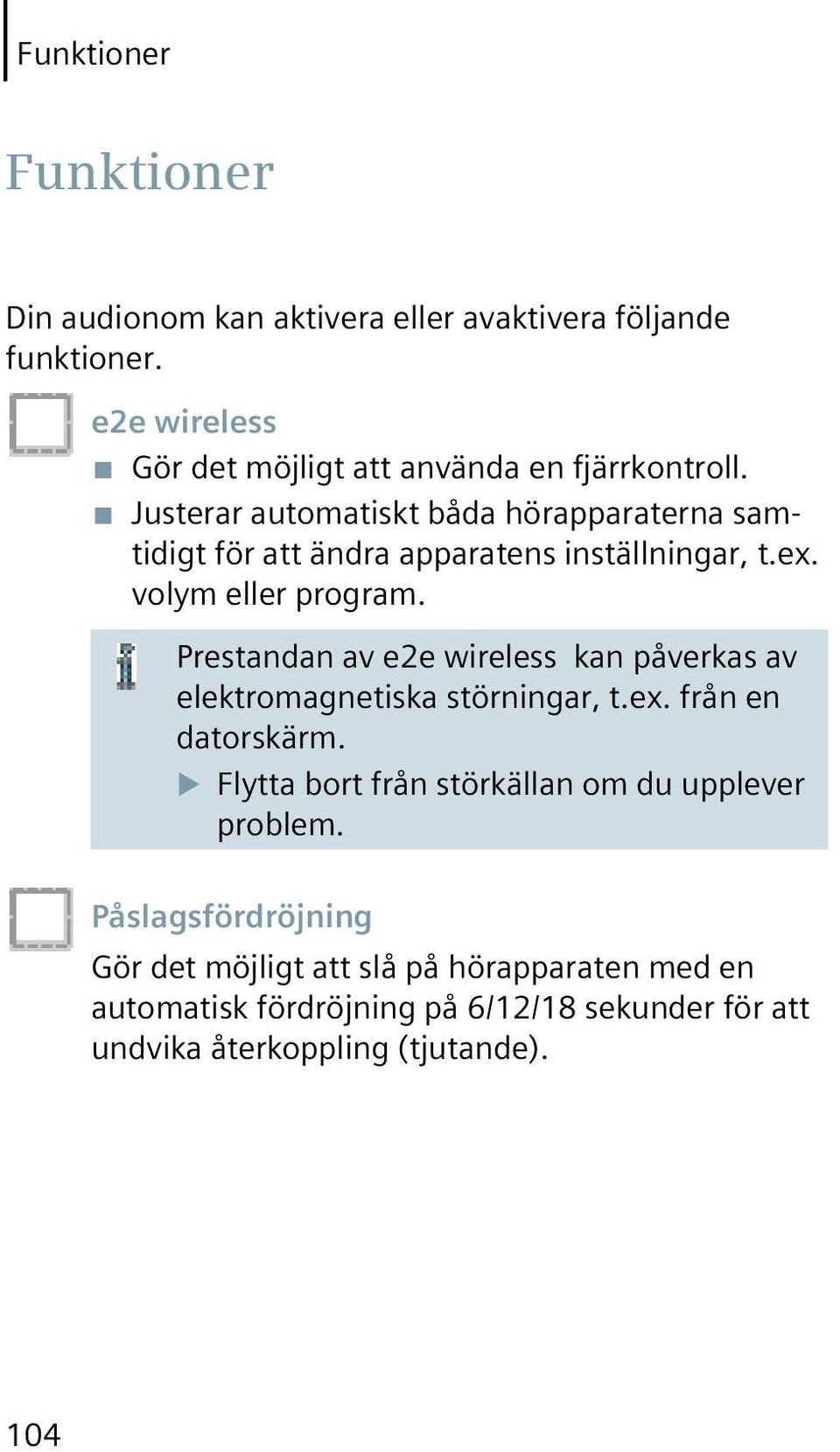 Justerar automatiskt båda hörapparaterna samtidigt för att ändra apparatens inställningar, t.ex. volym eller program.