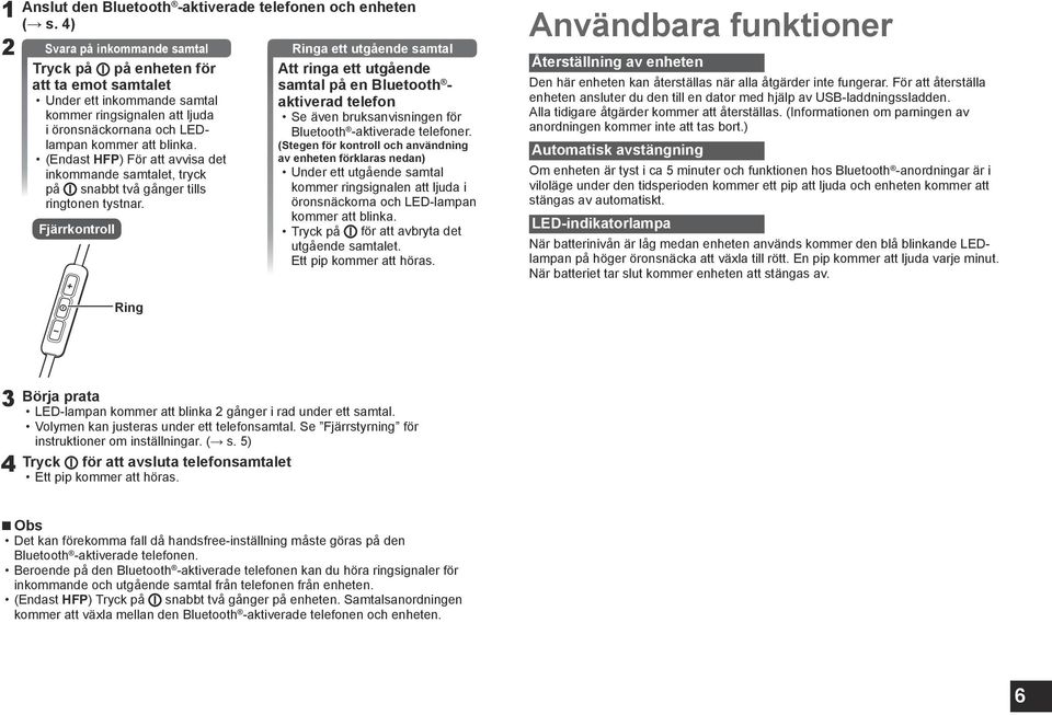 att ljuda i öronsnäckornana och LEDlampan kommer att blinka. (Endast HFP) För att avvisa det inkommande samtalet, tryck på snabbt två gånger tills ringtonen tystnar.