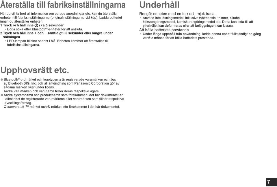 2 Tryck och håll inne + och samtidigt i 5 sekunder eller längre under sökningen LED-lampan blinkar snabbt i blå. Enheten kommer att återställas till fabriksinställningarna.