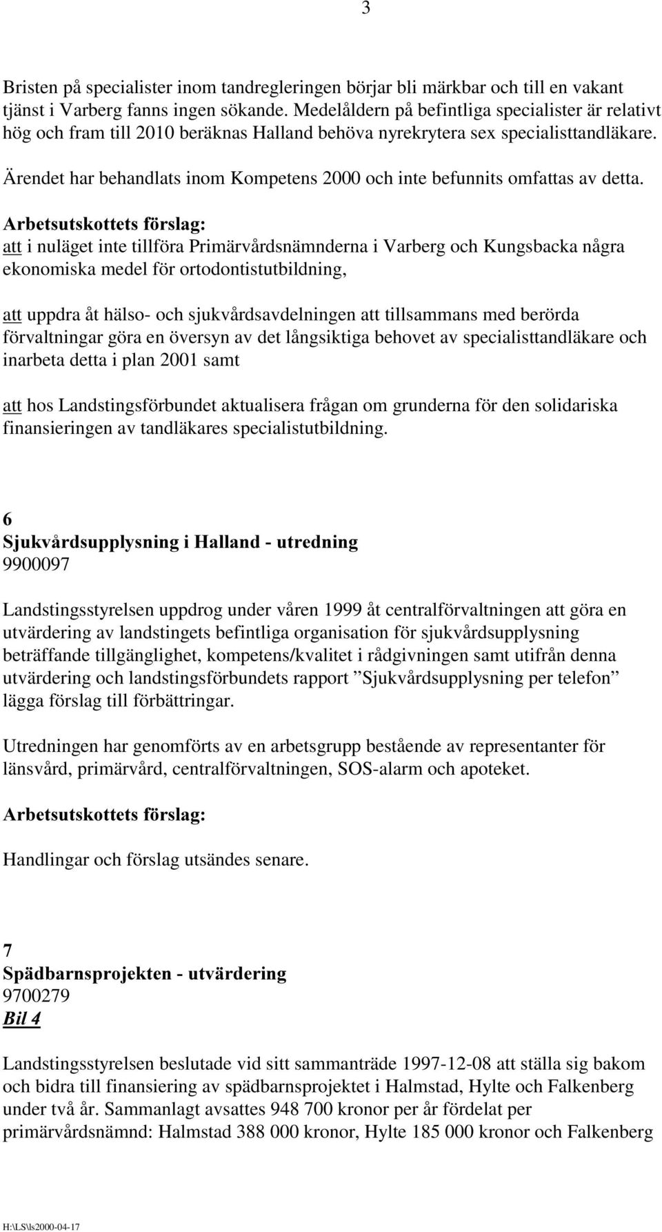 Ärendet har behandlats inom Kompetens 2000 och inte befunnits omfattas av detta.