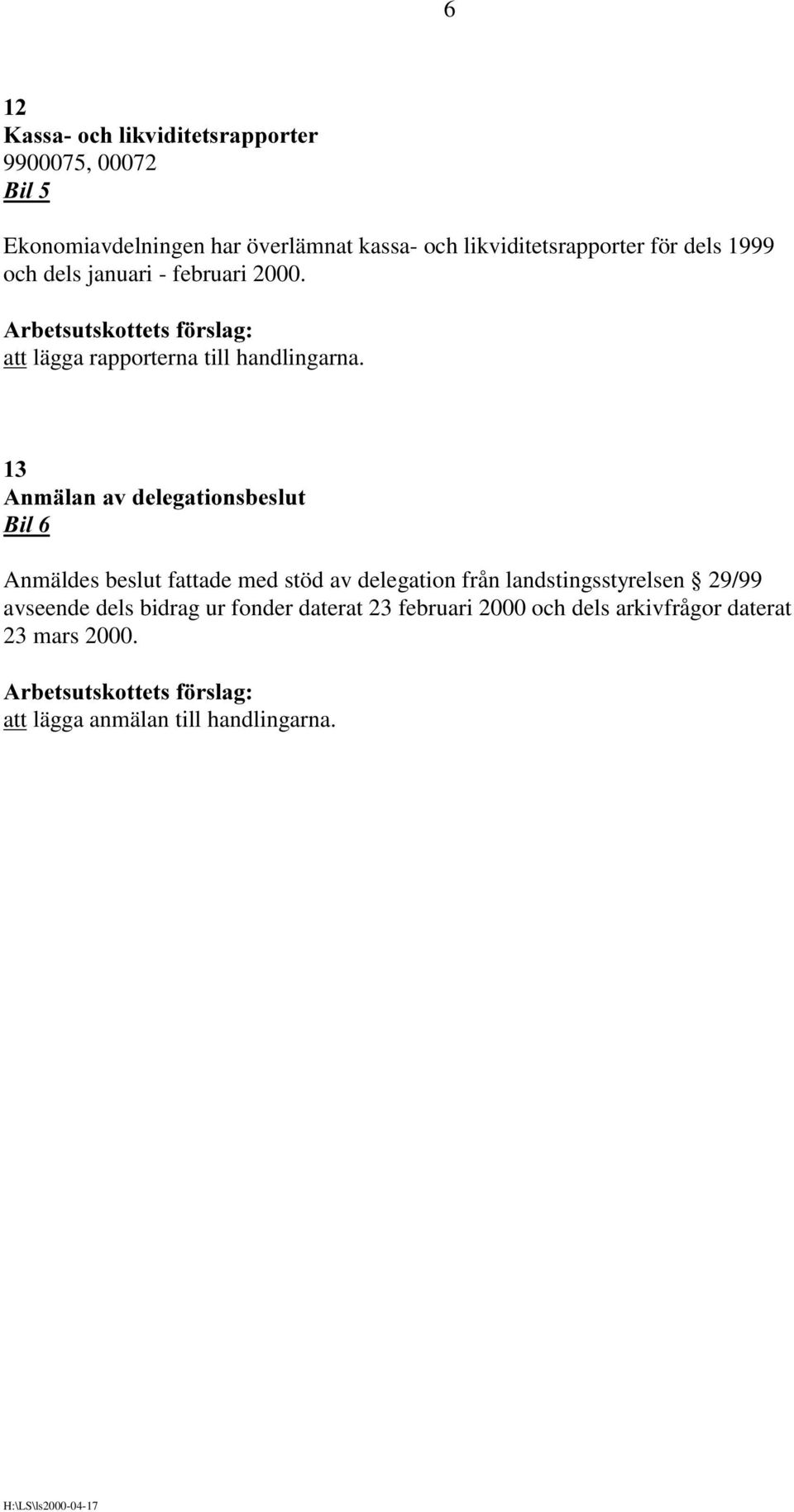 $QPlODQDYGHOHJDWLRQVEHVOXW Anmäldes beslut fattade med stöd av delegation från landstingsstyrelsen 29/99