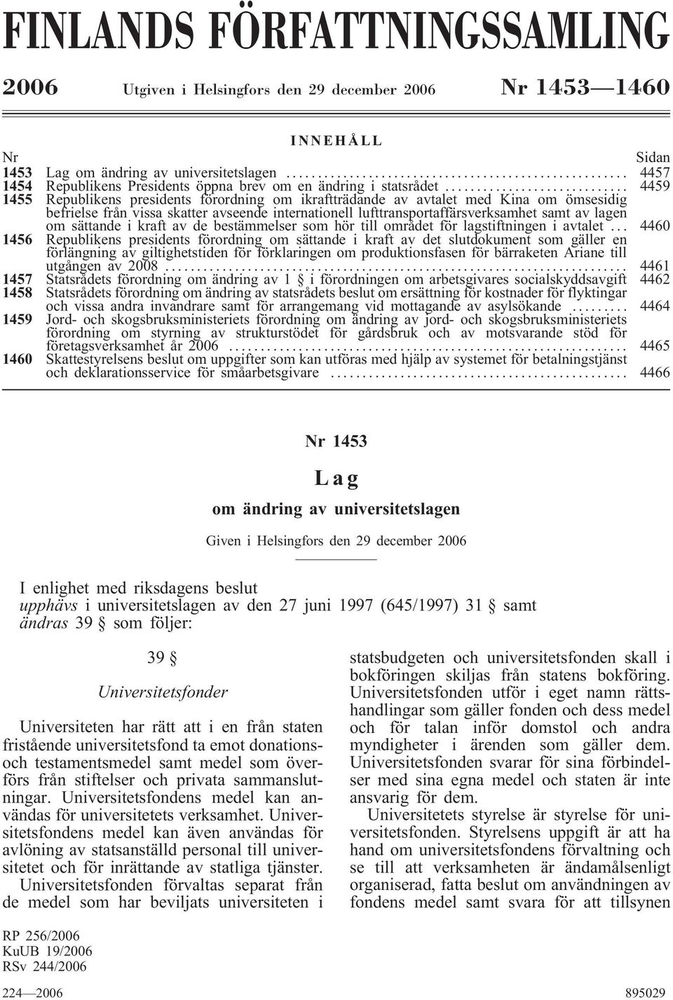 .. 4459 1455 Republikens presidents förordning om ikraftträdande av avtalet med Kina om ömsesidig befrielse från vissa skatter avseende internationell lufttransportaffärsverksamhet samt av lagen om