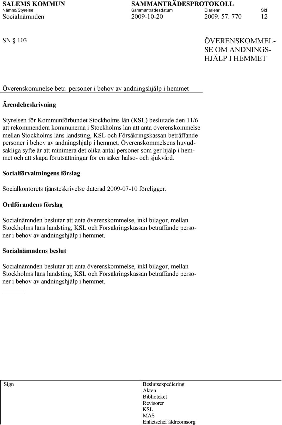 Stockholms läns landsting, KSL och Försäkringskassan beträffande personer i behov av andningshjälp i hemmet.