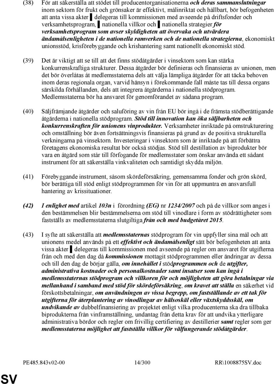 och utvärdera ändamålsenligheten i de nationella ramverken och de nationella strategierna, ekonomiskt unionsstöd, krisförebyggande och krishantering samt nationellt ekonomiskt stöd.