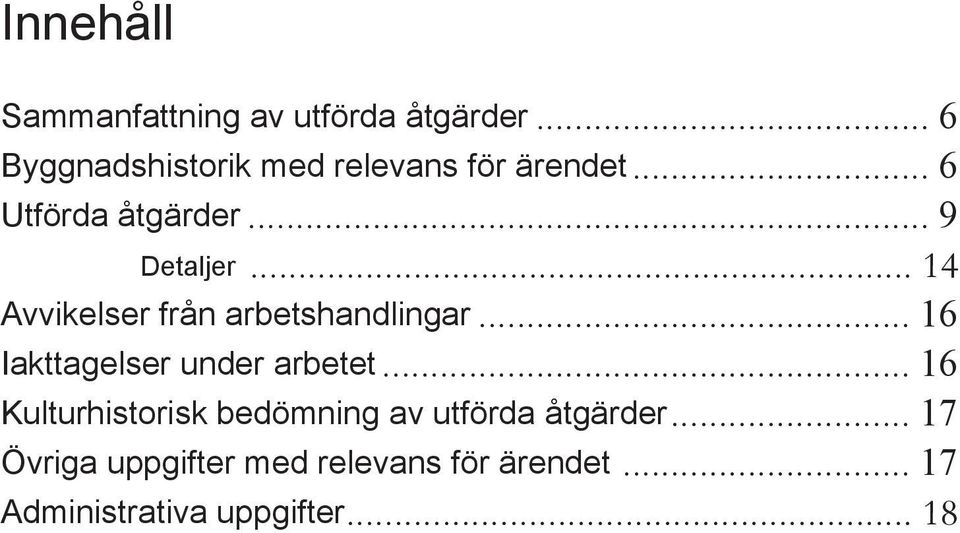 .. 14 Avvikelser från arbetshandlingar... 16 Iakttagelser under arbetet.