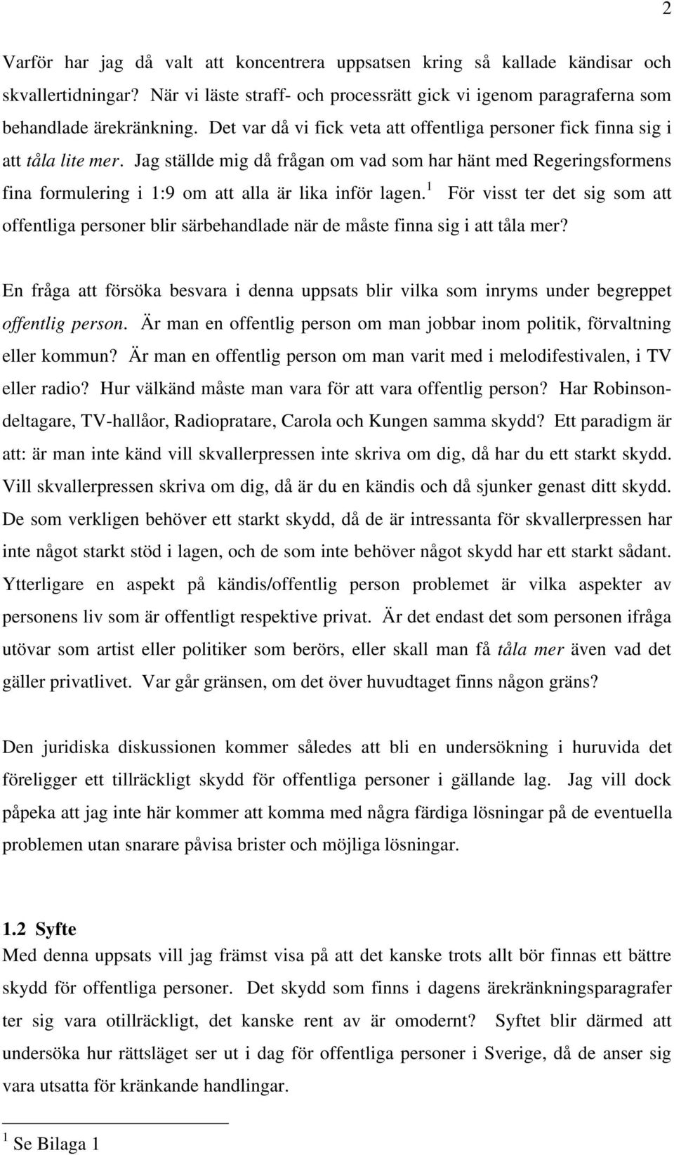 Jag ställde mig då frågan om vad som har hänt med Regeringsformens fina formulering i 1:9 om att alla är lika inför lagen.