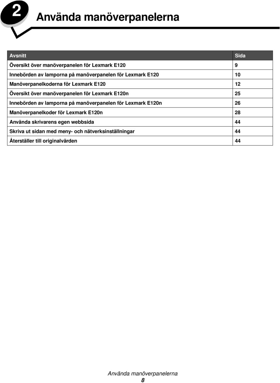25 Innebörden av lamporna på manöverpanelen för Lexmark E120n 26 Manöverpanelkoder för Lexmark E120n 28 Använda skrivarens