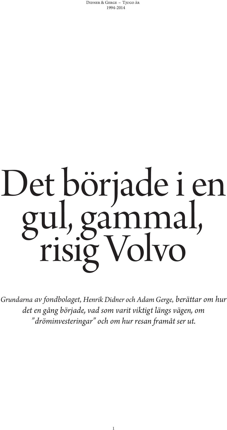 berättar om hur det en gång började, vad som varit viktigt