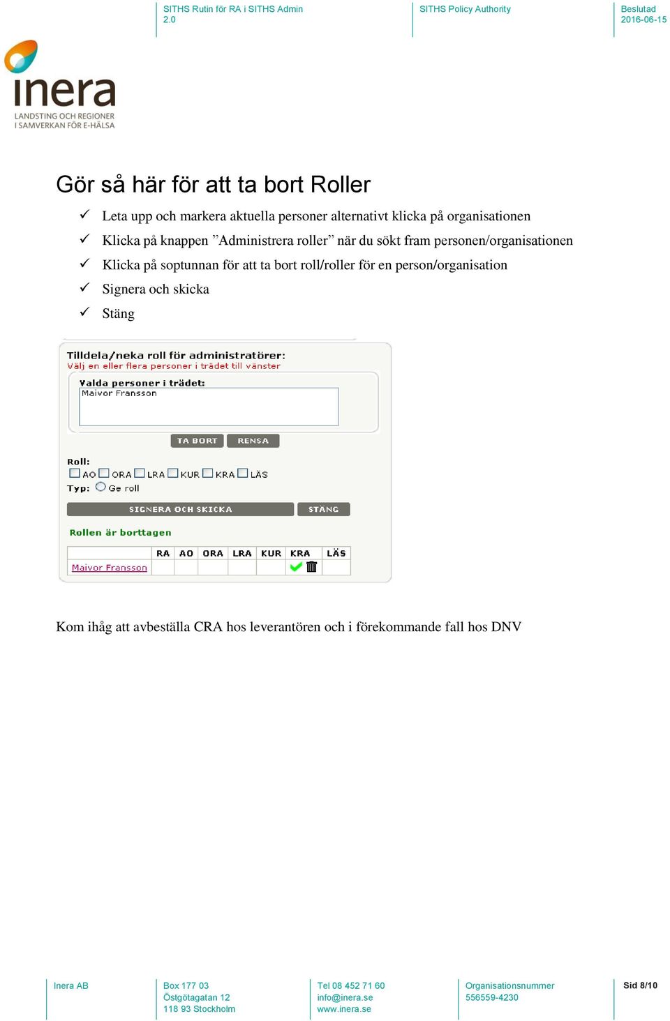 personen/organisationen Klicka på soptunnan för att ta bort roll/roller för en