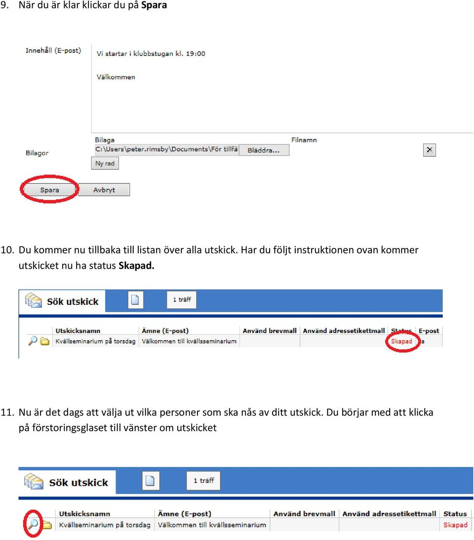 Har du följt instruktionen ovan kommer utskicket nu ha status Skapad. 11.